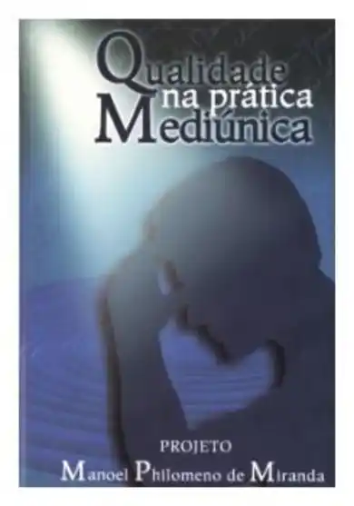 Qualidade na Prática Mediúnica(01 ao 15) – Projeto Manoel Philomeno de Miranda